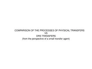 COMPARISON OF THE PROCESSES OF PHYSICAL TRANSFERS VS DRS TRANSFERS