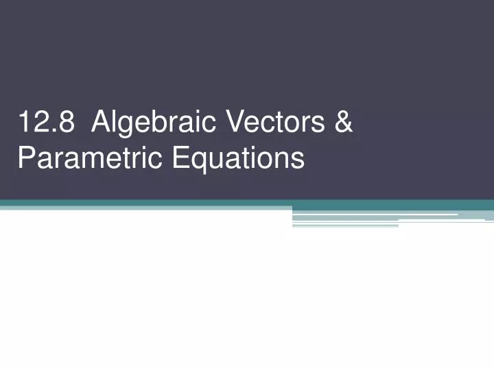 12 8 algebraic vectors parametric equations