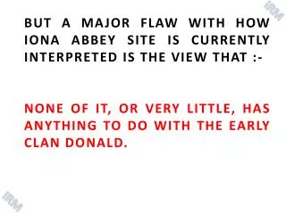 BUT A MAJOR FLAW WITH HOW IONA ABBEY SITE IS CURRENTLY INTERPRETED IS THE VIEW THAT :-