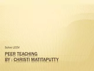 Peer Teaching by : christi matitaputty