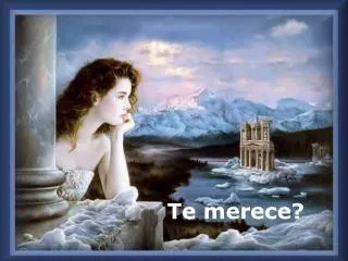 te merece