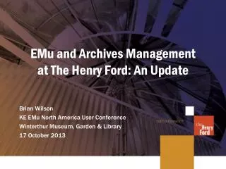 EMu and Archives Management at The Henry Ford: An Update