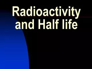 Radioactivity and Half life