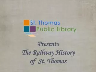 Presents The Railway History of St. Thomas