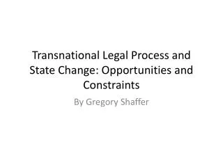 Transnational Legal Process and State Change: Opportunities and Constraints