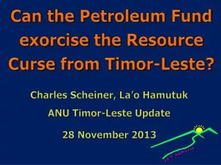 Can the Petroleum Fund exorcise the Resource Curse from Timor-Leste ?