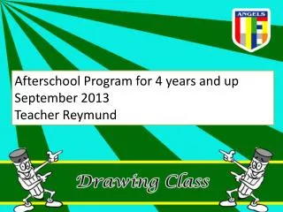 Afterschool Program for 4 years and up September 2013 Teacher Reymund