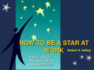 HOW TO BE A STAR AT WORK