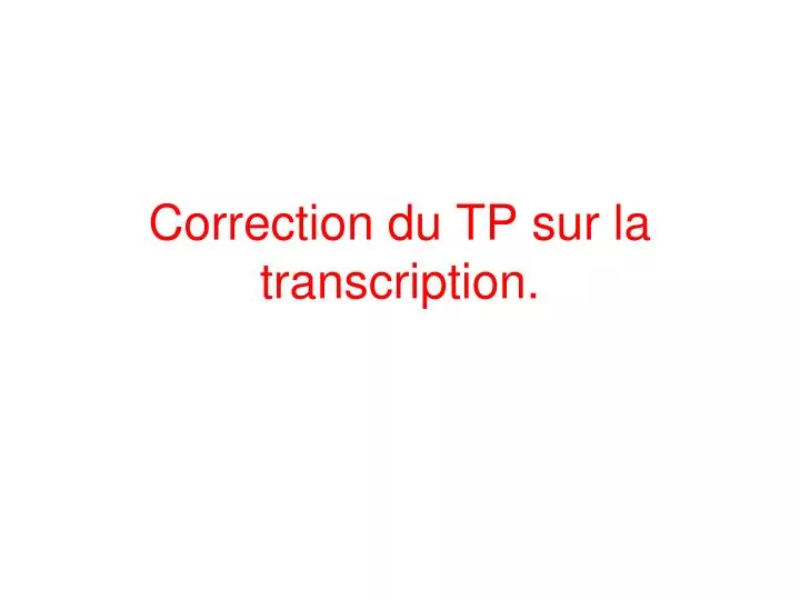 correction du tp sur la transcription