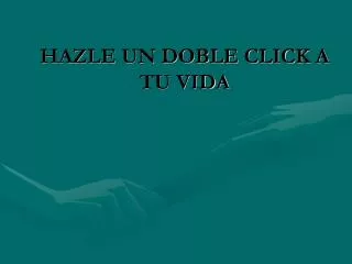 hazle un doble click a tu vida
