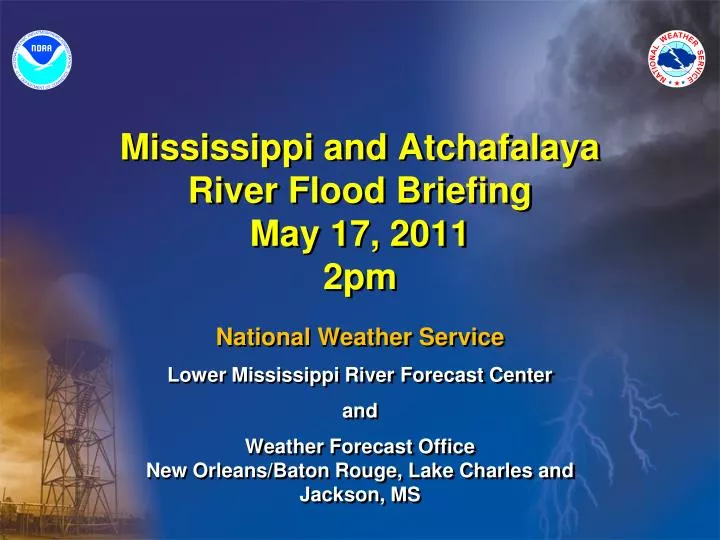 mississippi and atchafalaya river flood briefing may 17 2011 2pm