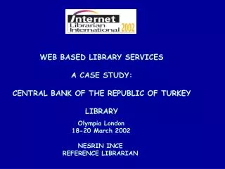 WEB BASED LIBRARY SERVICES A CASE STUDY: CENTRAL BANK OF THE REPUBLIC OF TURKEY LIBRARY