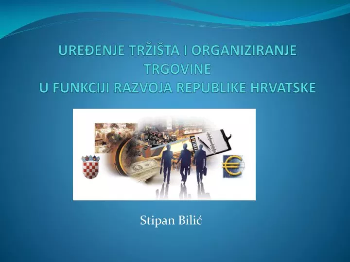 ure enje tr i ta i organiziranje trgovine u funkciji razvoja republike hrvatske