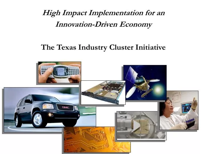 high impact implementation for an innovation driven economy the texas industry cluster initiative