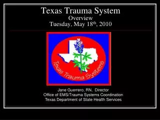 Texas Trauma System Overview Tuesday, May 18 th , 2010