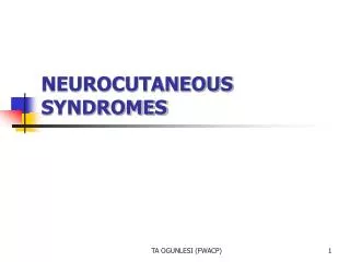 NEUROCUTANEOUS SYNDROMES