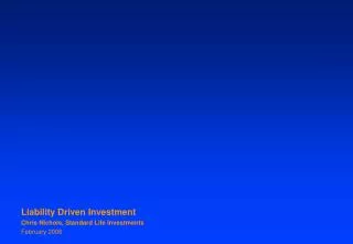 Liability Driven Investment Chris Nichols, Standard Life Investments February 2006