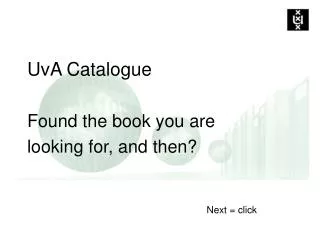 UvA Catalogue Found the book you are looking for, and then?
