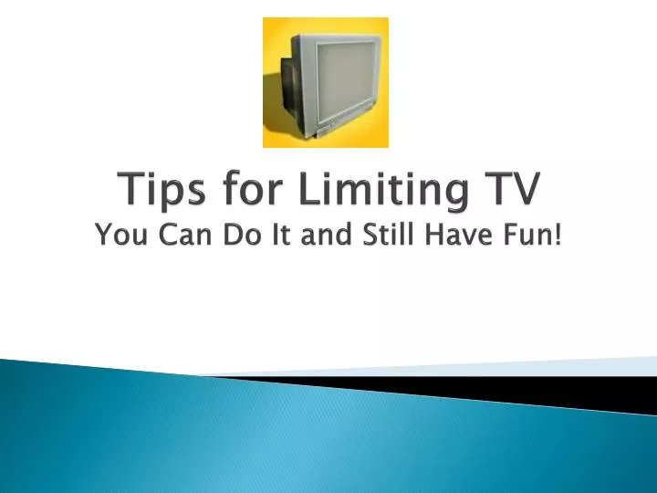 tips for limiting tv you can do it and still have fun