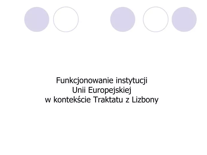 funkcjonowanie instytucji unii europejskiej w kontek cie traktatu z lizbony