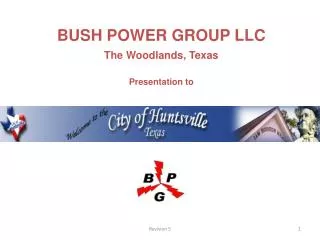BUSH POWER GROUP LLC The Woodlands, Texas Presentation to