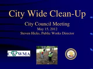 City Wide Clean-Up City Council Meeting May 15, 2012 Steven Hicks, Public Works Director