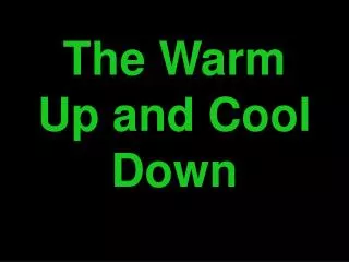 The Warm Up and Cool Down