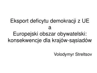 eksport deficytu demokracji z ue a europejsk i obszar obywatelsk i konsekwencje dla kraj w s siad w