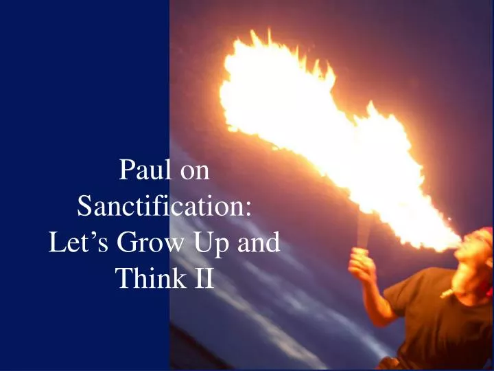 paul on sanctification let s grow up and think ii