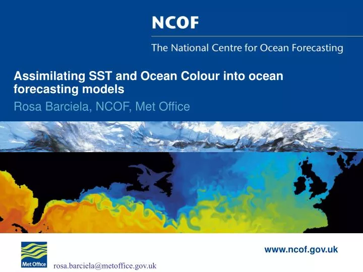 assimilating sst and ocean colour into ocean forecasting models rosa barciela ncof met office