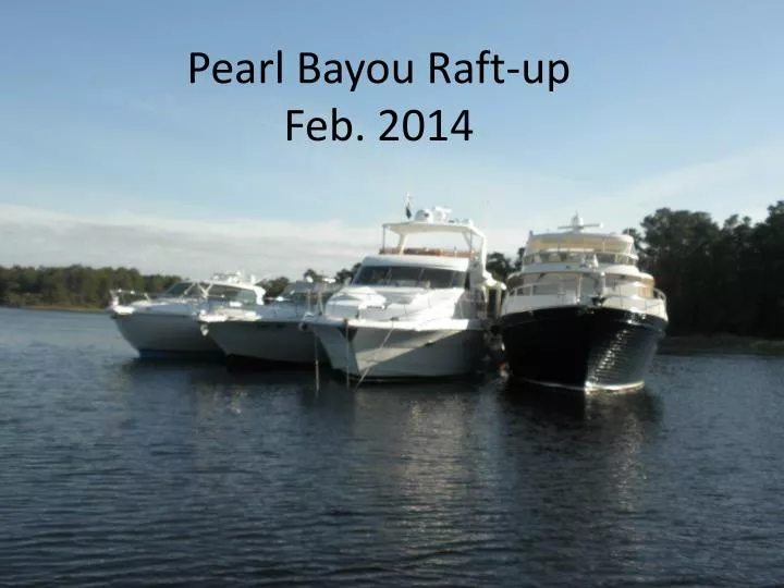 pearl bayou raft up feb 2014