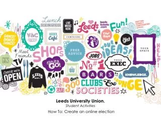 Leeds University Union. Student Activities How To: Create an online election
