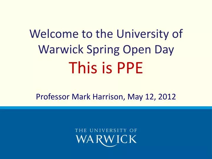 welcome to the university of warwick spring open day this is ppe