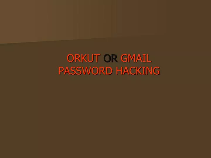 orkut or gmail password hacking