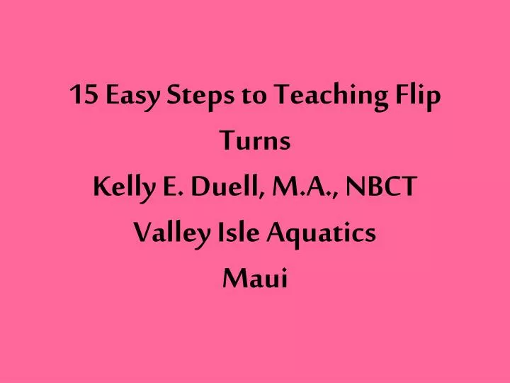 15 easy steps to teaching flip turns kelly e duell m a nbct valley isle aquatics maui