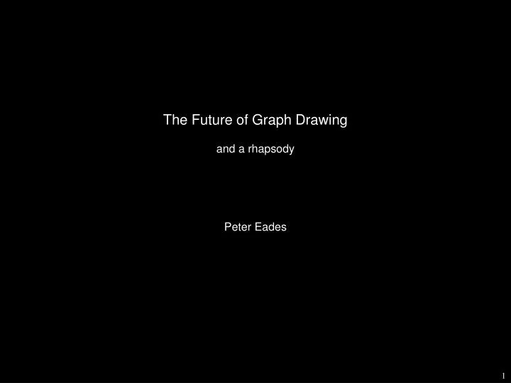 the future of graph drawing and a rhapsody