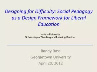 Designing for Difficulty: Social Pedagogy as a Design Framework for Liberal Education