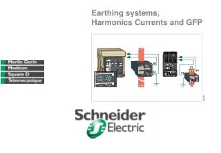 Earthing systems, Harmonics Currents and GFP