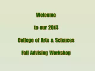 Welcome to our 2014 College of Arts &amp; Sciences Fall Advising Workshop