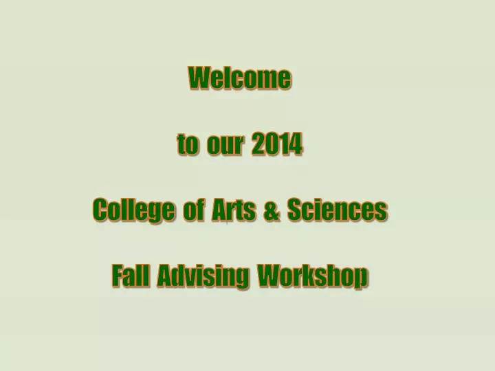welcome to our 2014 college of arts sciences fall advising workshop