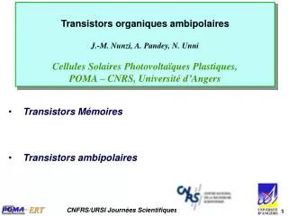 Transistors organiques ambipolaires J.-M. Nunzi, A. Pandey, N. Unni