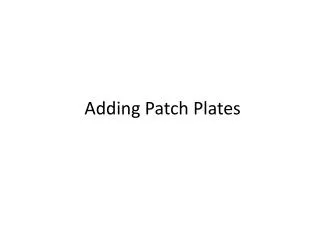 Adding Patch Plates