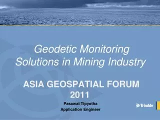 Geodetic Monitoring Solutions in Mining Industry ASIA GEOSPATIAL FORUM 2011