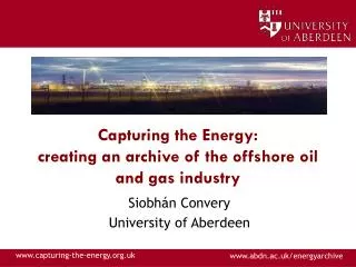 Capturing the Energy: creating an archive of the offshore oil and gas industry