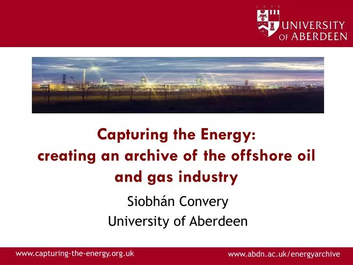 capturing the energy creating an archive of the offshore oil and gas industry