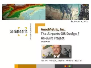 AeroMetric , Inc. The Airports GIS Design / As-Built Project