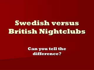 Swedish versus British Nightclubs