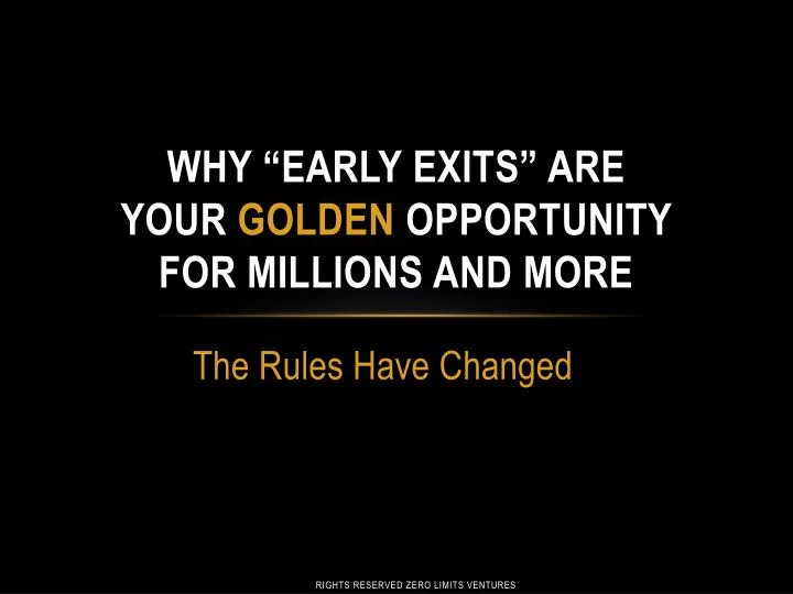 why early exits are your golden opportunity for millions and more