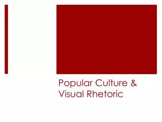 Popular Culture &amp; Visual Rhetoric
