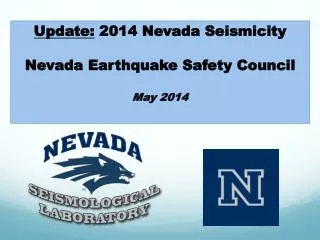 Update: 2014 Nevada Seismicity Nevada Earthquake Safety Council May 2014